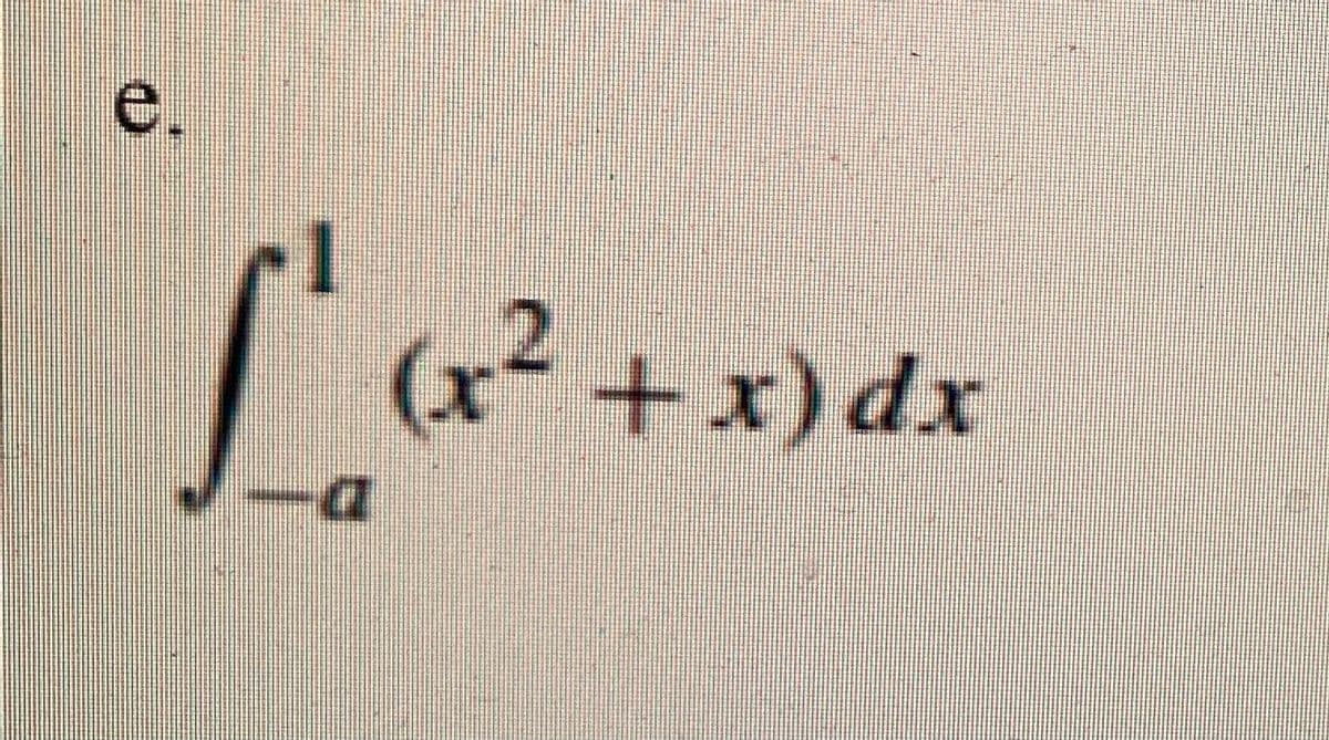 [²
-a
(x² + x) dx