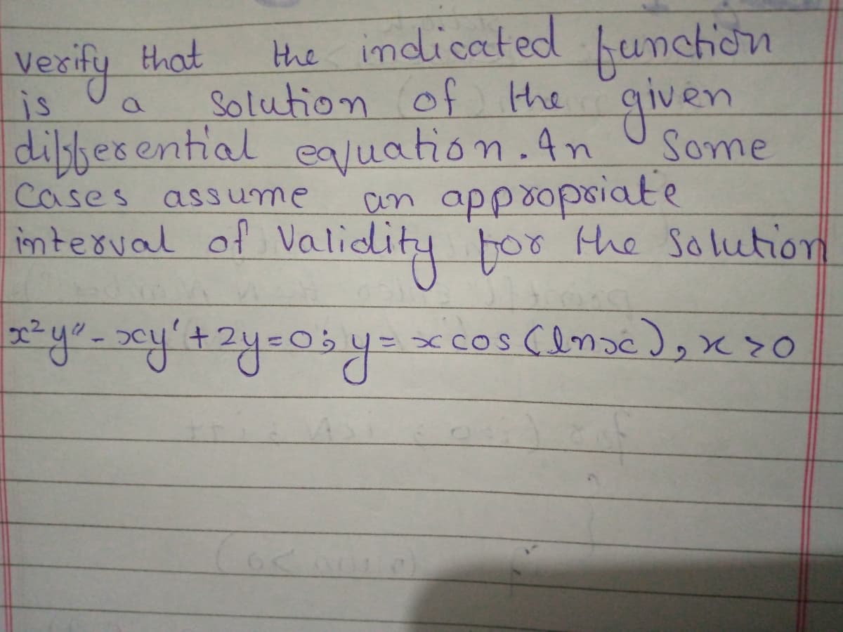 the imdicated funchion
vexify
dibferential ealuation.An
that
Solution of Hhe
given
is
Some
Cases assume
an appoopoiate
imterval of Validity for
the solution
xcos censé),x
करि द्ष०ज्रिटक, जि मज
