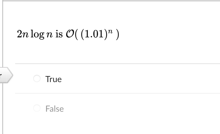 2n log n is O( (1.01)" )
True
False
