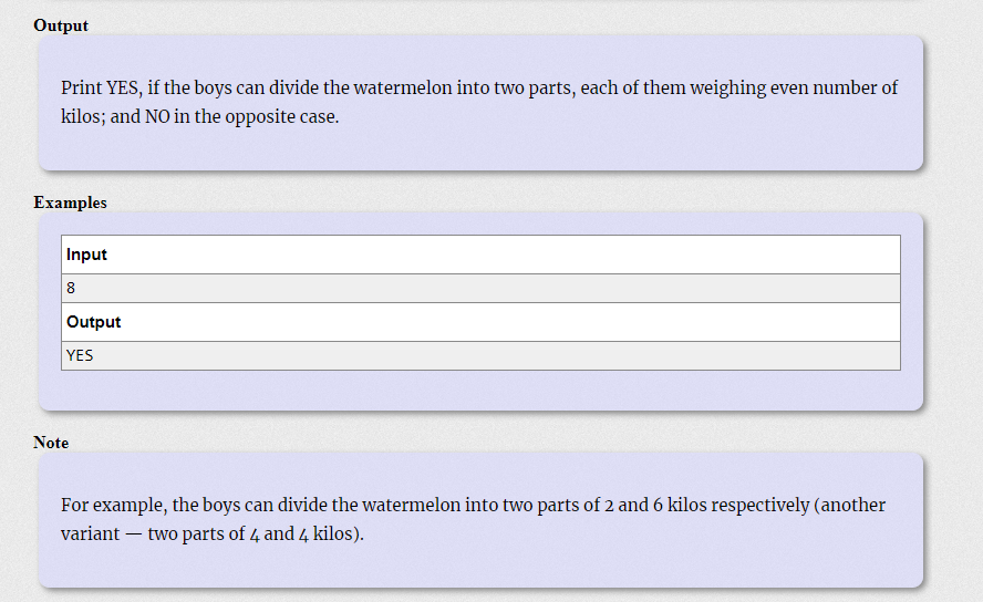Output
Print YES, if the boys can divide the watermelon into two parts, each of them weighing even number of
kilos; and NO in the opposite case.
Examples
Input
8
Output
YES
Note
For example, the boys can divide the watermelon into two parts of 2 and 6 kilos respectively (another
variant – two parts of 4 and 4 kilos).
