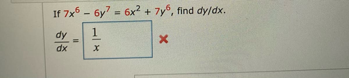 If 7x6 – 6y7 = 6x² + 7y°, find dy/dx.
%3D
dy
dx
