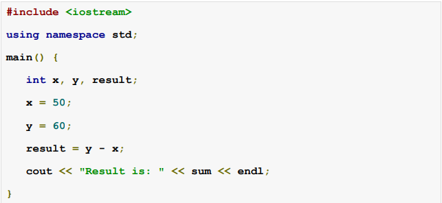 #include <iostream>
using namespace std;
main () {
int x, y, result;
x = 50;
y = 60;
result = y - x;
cout <« "Result is:
" << sum << endl;
