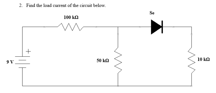 2. Find the load current of the circuit below.
Se
100 kQ
9 V
50 kQ
10 ko
