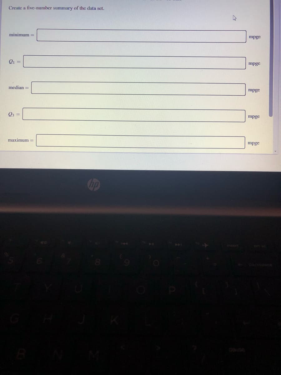 Create a five-number summary of the data set.
minimum =
mpge
mpge
median =
mpge
mpge
maximum =
mpge
144
insert
prt sc
