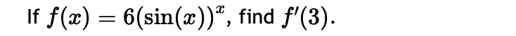 If f(x) = 6 (sin(x)), find f'(3).