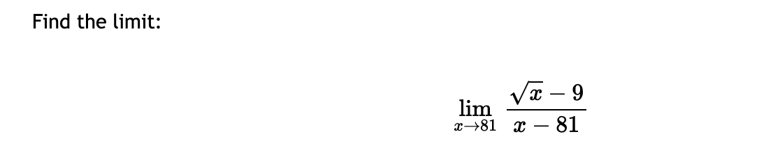 Find the limit:
lim
x-81
X
X
-
9
81