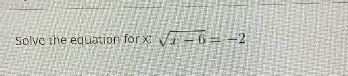 Solve the equation for x: V -6= -2
