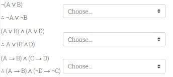 -(A V B)
-AV-B
(A V B) ^ (A VD)
:: AV (BAD)
(A → B) ^ (CD)
(A → B) A (-D →→ -C)
Choose...
Choose...
Choose...