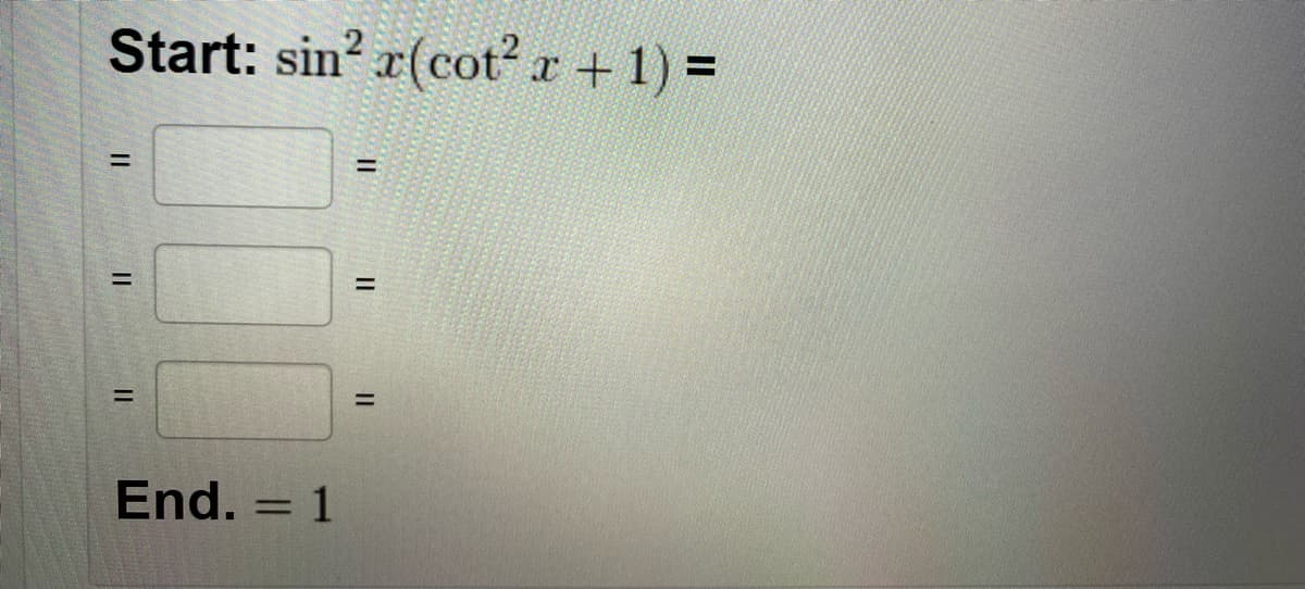 Start: sin? r(cotr +1) D
!!
%3D
%D
%3D
End. = 1
%3D
II
