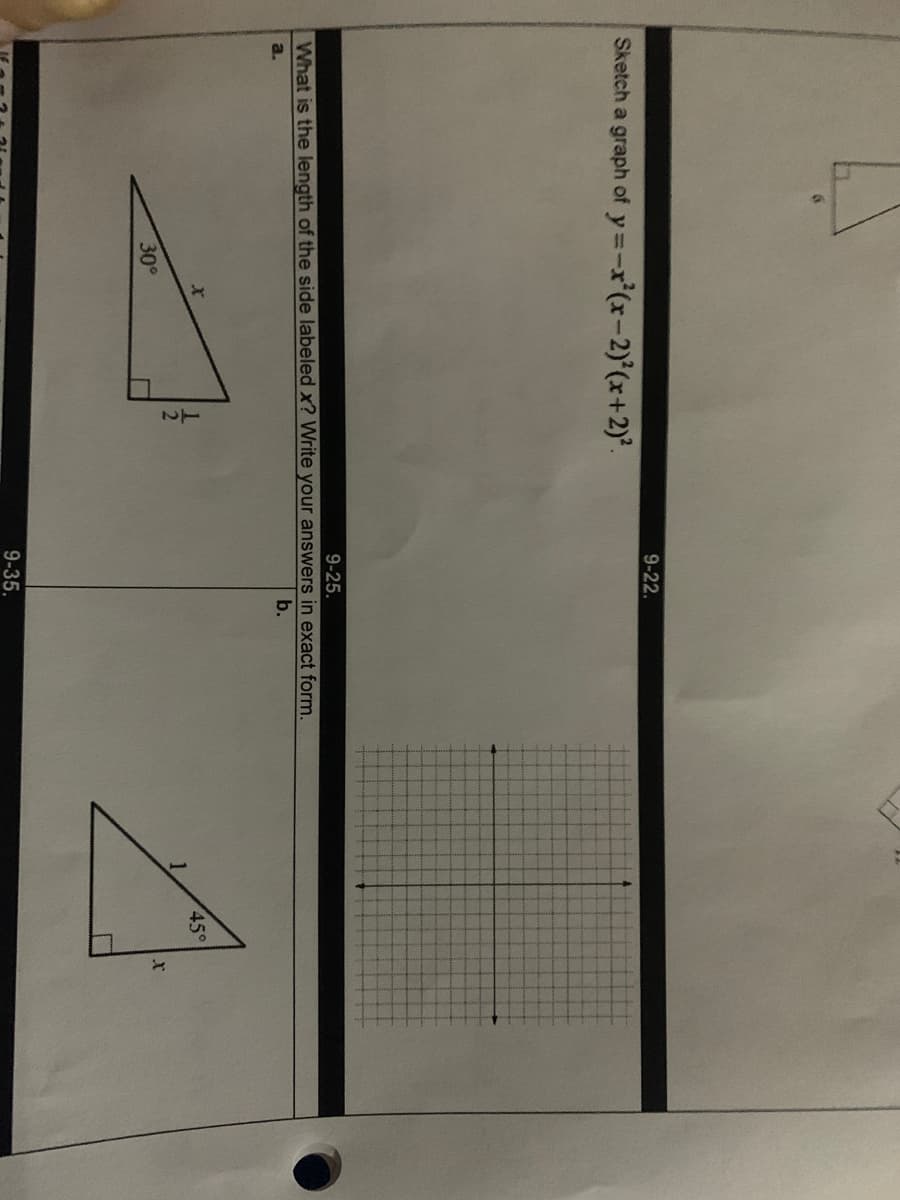 9-22.
Sketch a graph of
y=-r'(x-2)'(x+2)°.
9-25.
What is the length of the side labeled x? Write your answers in exact form.
b.
a.
45°
30°
9-35.
