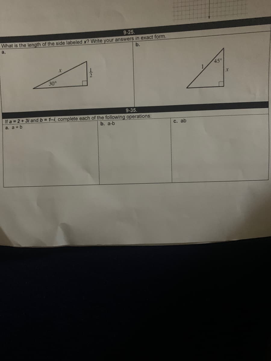 9-25,
What is the length of the side labeled x? Write your answers in exact form.
a.
b.
xr
30°
9-35.
If a 2+ 3i and b 1-i, complete each of the following operations:
a. a+b
b. a-b
С. ab
