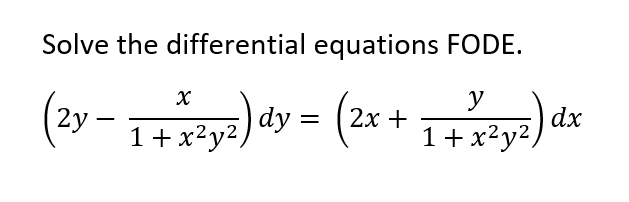 Solve the differential equations FODE.
(2y - 1+ y7) dy = ( 1y) da
2х +
1+x²y2,
