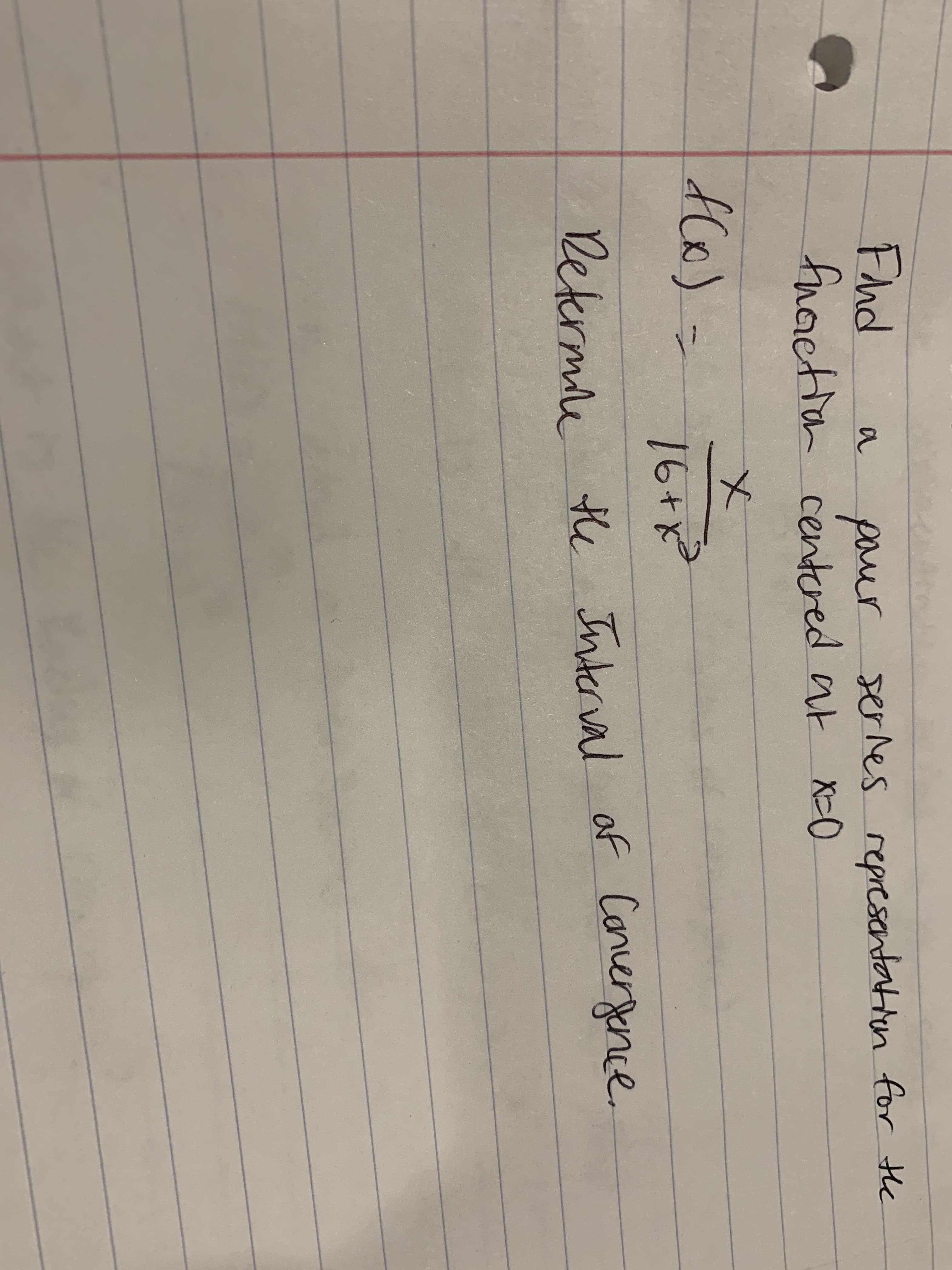 Fhd
fuoction centered ar X-0
paur serles
representation for the
a
16+x
Retermae the Interval of Concergence.
