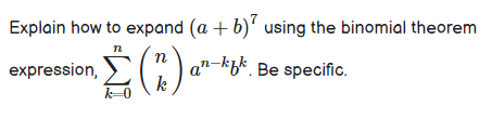 Explain how to expand (a + b)' using the binomial theorem
n
expression, >
a"-kbk. Be specific.
k
k-0
