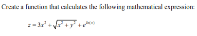 Create a function that calculates the following mathematical expression:
z = 3x + r +y* +em(x)
