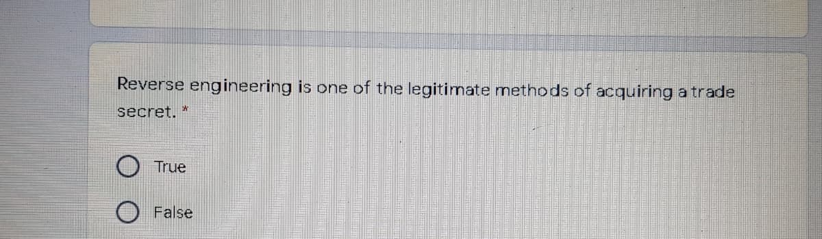 Reverse engineering is one of the legitimate methods of acquiring a trade
secret.
True
O False
