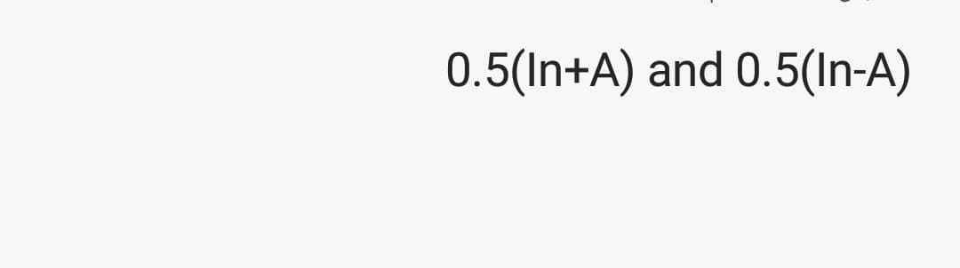 0.5(In+A) and 0.5(In-A)
