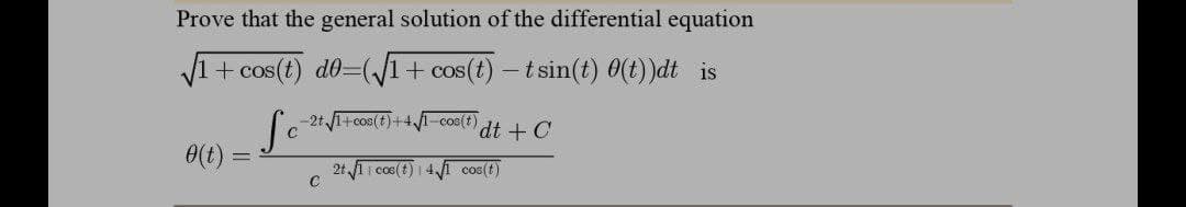 Prove that the general solution of the differential equation
√1 + cos(t) d0=(√1 + cos(t) — t sin(t) 0(t))dt is
-2t√1+cos(t)+4√√1-cos(t)
So
с
'dt + C
0(t):
-
C
2t √11 cos(t) 14√1 cos(t)