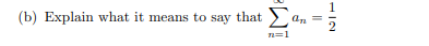 1
(b) Explain what it means to say that
an
2
n=1
||

