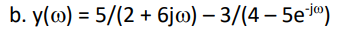 b. y(@) = 5/(2 + 6jw) - 3/(4-5e-jo)