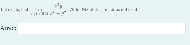 x²y
(z,y) (0,0) x4 + y²
If it exists, find lim
Answer:
Write DNE of the limit does not exist.