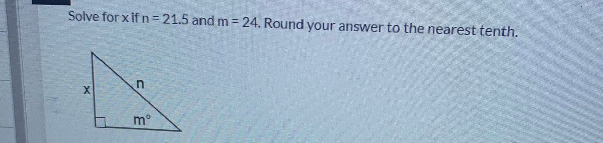 Solve for x if n 21.5 and m= 24. Round your answer to the nearest tenth.
m°
