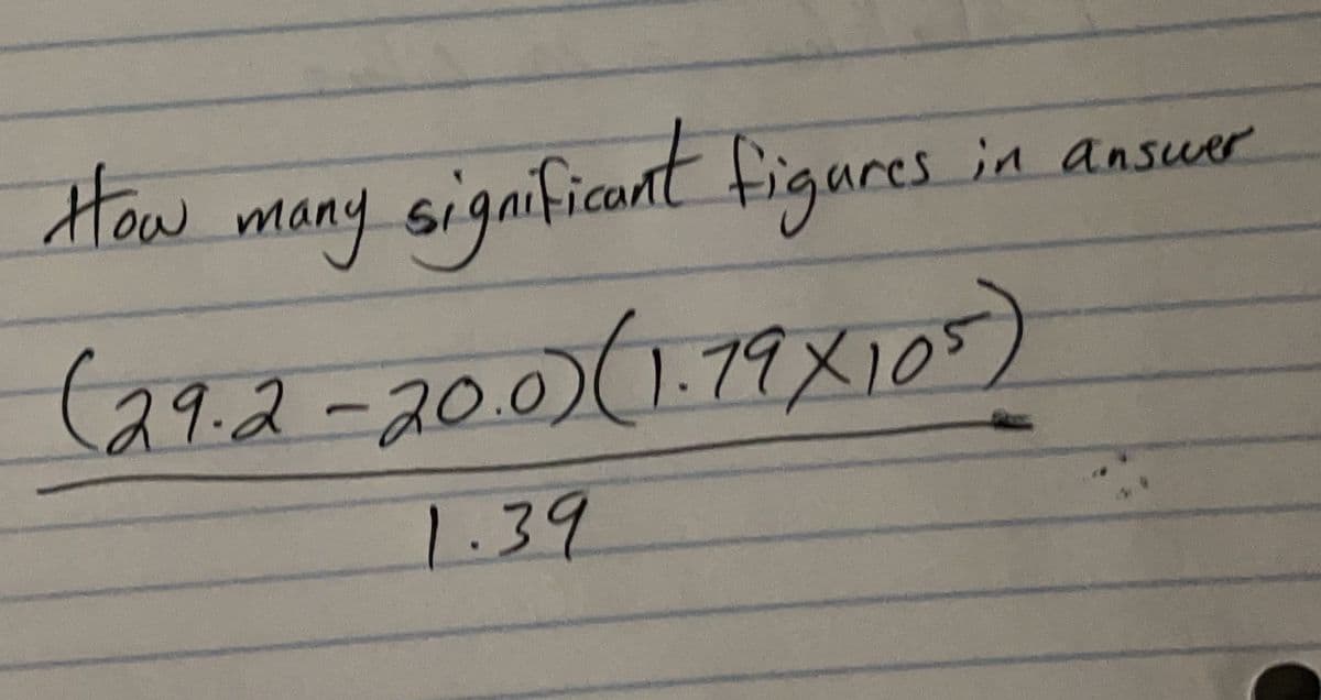 many sigmficant figures
)(1.79Xj0r)
How
in answer
(99.2-20.0
1.39
