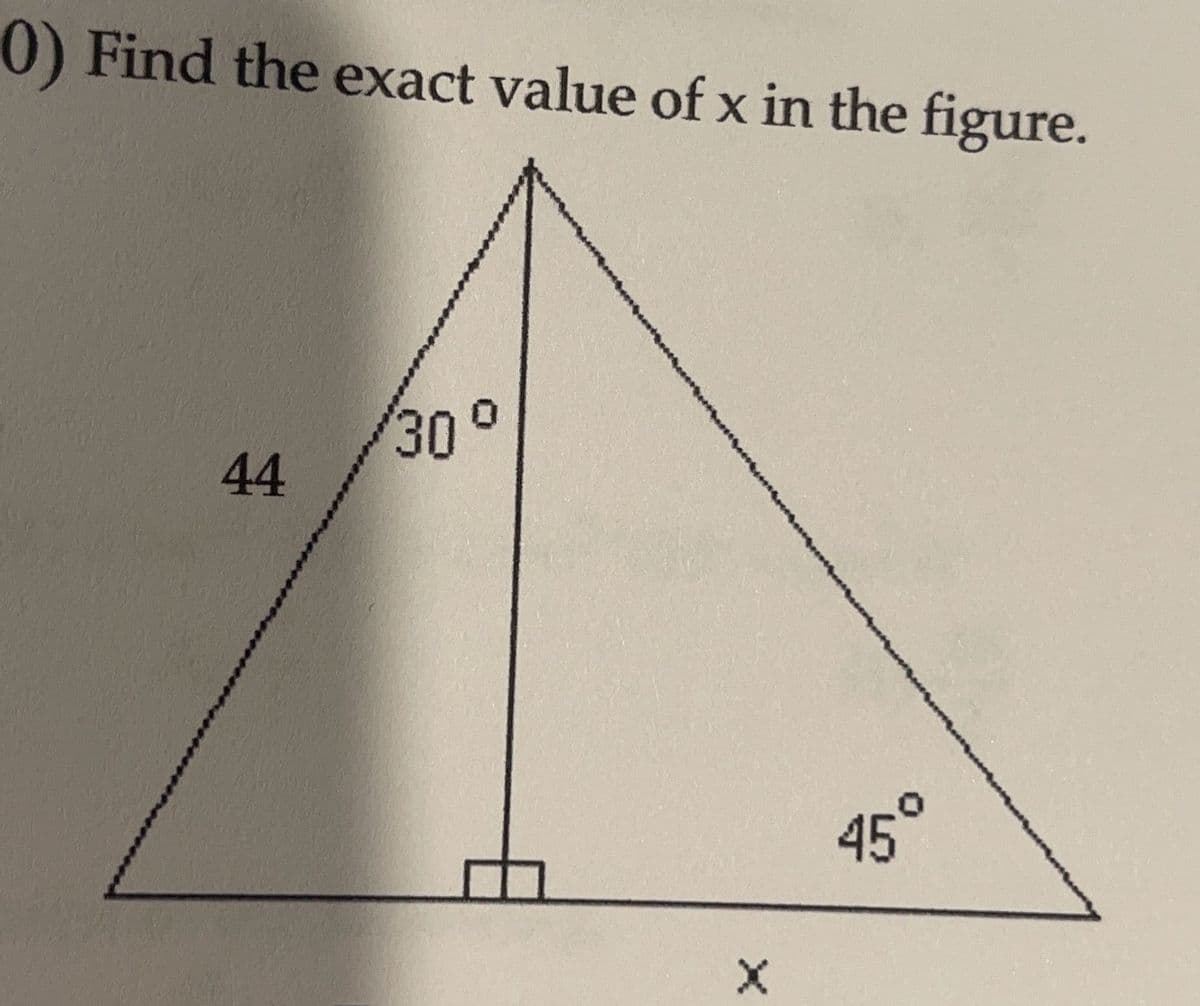 0) Find the exact value of x in the figure.
44
300
95°
