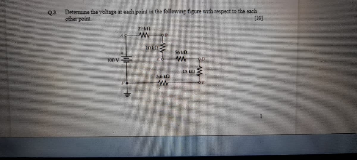 Determine the voltage at each point in the following figure with respect to the each
other point
Q3
[10]
22 k)
561
100V
