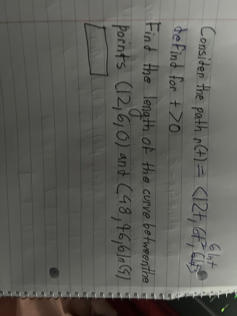 6 Int
Consider the path r(t) = (12+₁ 6+²₁ 65²²
defind for +70
18 Expande
Find the length of the curve between the
pornts (12,6,0) and (48,46,6/n (9)