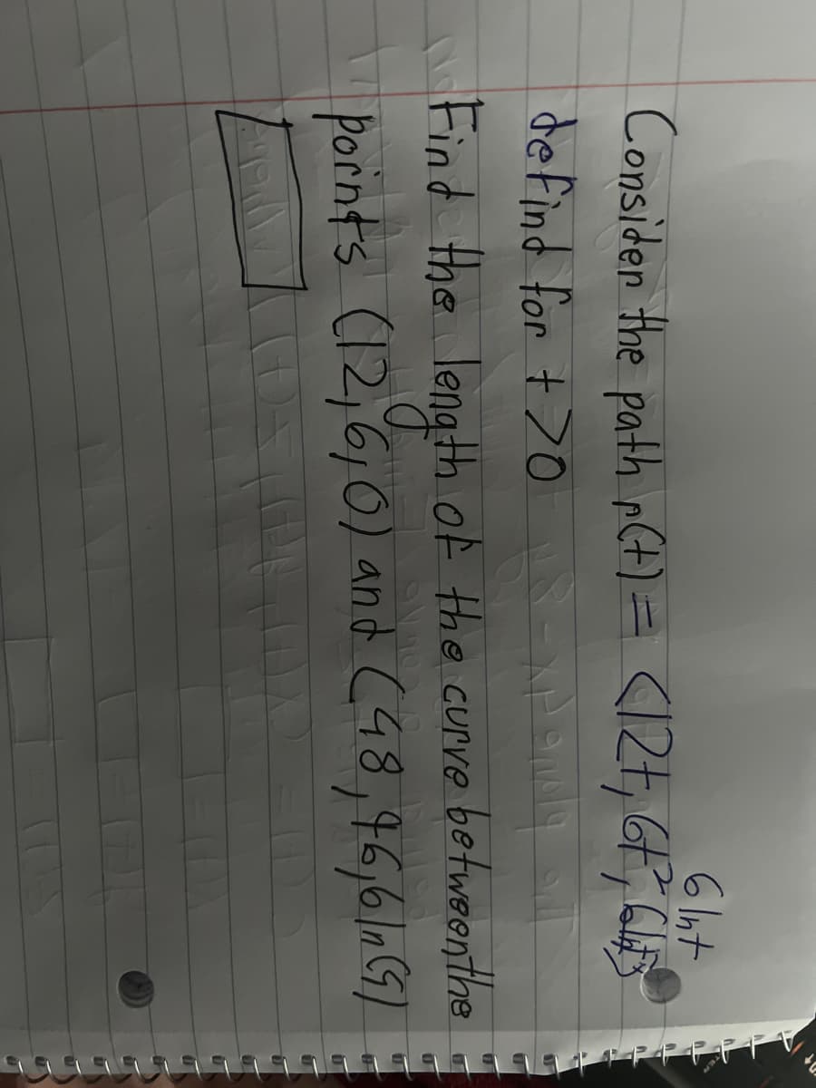 6 Int
Consider the path r(t) = <12+₁ 6+²₁ 645)
de find for +70-andy
Find the length of the curve between the
points (12,6, 0) and (48, 46,6/1 (9)
DE