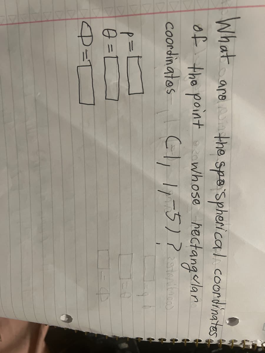 What are the spe spherical coordinates
of the point whose rectangular
Coordinates
(1₁ 1₁=5) ? asteritinaas
1
р
0 =
P=[