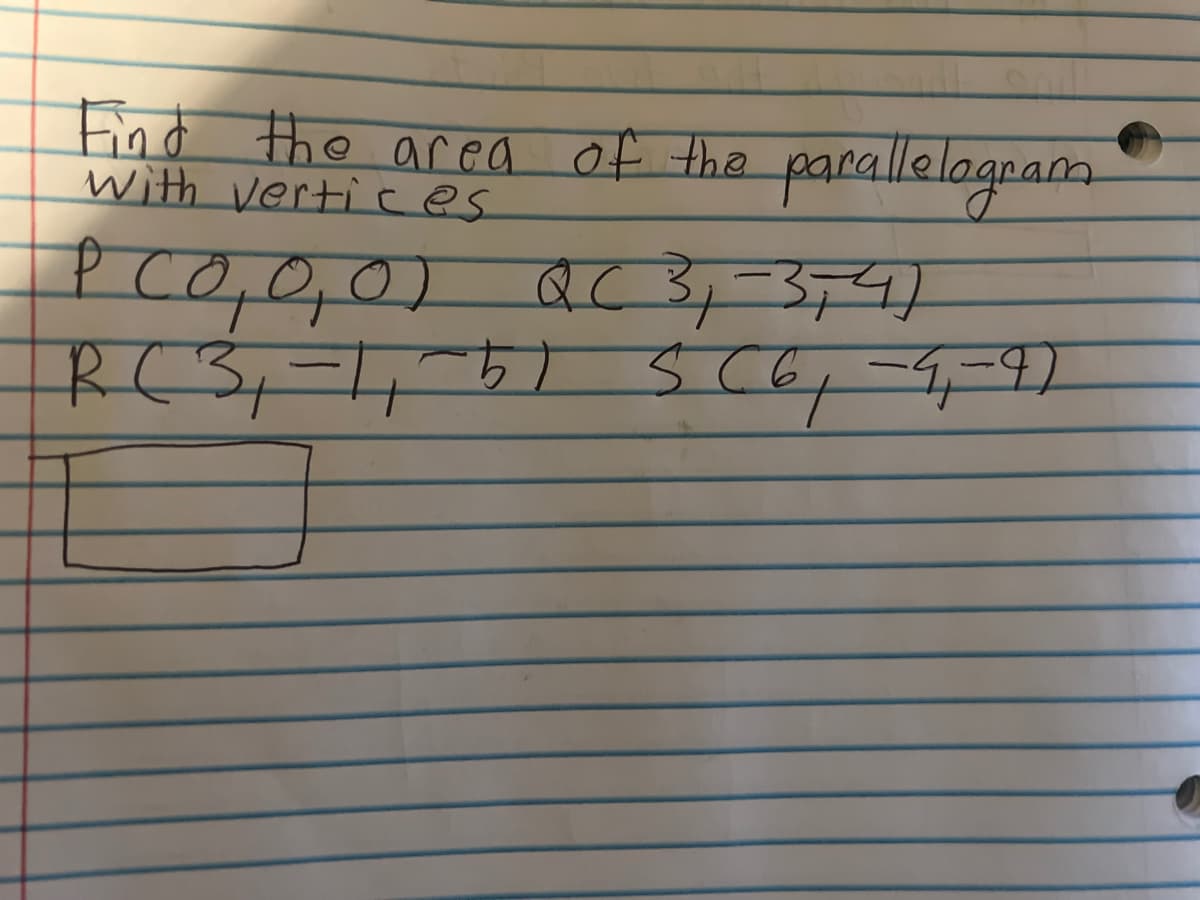 Find the area of the parallelogram
with vertices
PC 0, 0, 0) QC3₁-3+4)
R (3,-1,-5)
5) 5(6₁-9-9