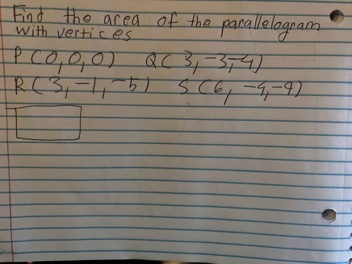 Find the area of the parallelogram
with vertices
P C0, 0, 0) QC 3₁-374)
RC 3,-1,~5) S (61-4-97