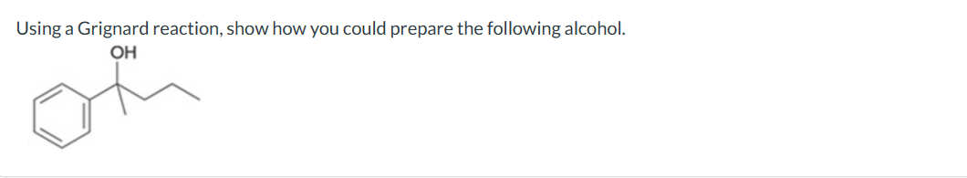 Using a Grignard reaction, show how you could prepare the following alcohol.
OH
দ