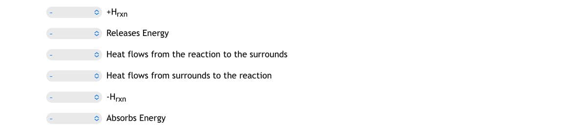 +Hrxn
Releases Energy
Heat flows from the reaction to the surrounds
Heat flows from surrounds to the reaction
-Hrxn
Absorbs Energy