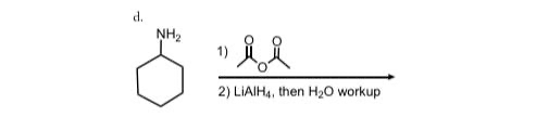 d.
NH₂
2) LIAIH4, then H₂O workup