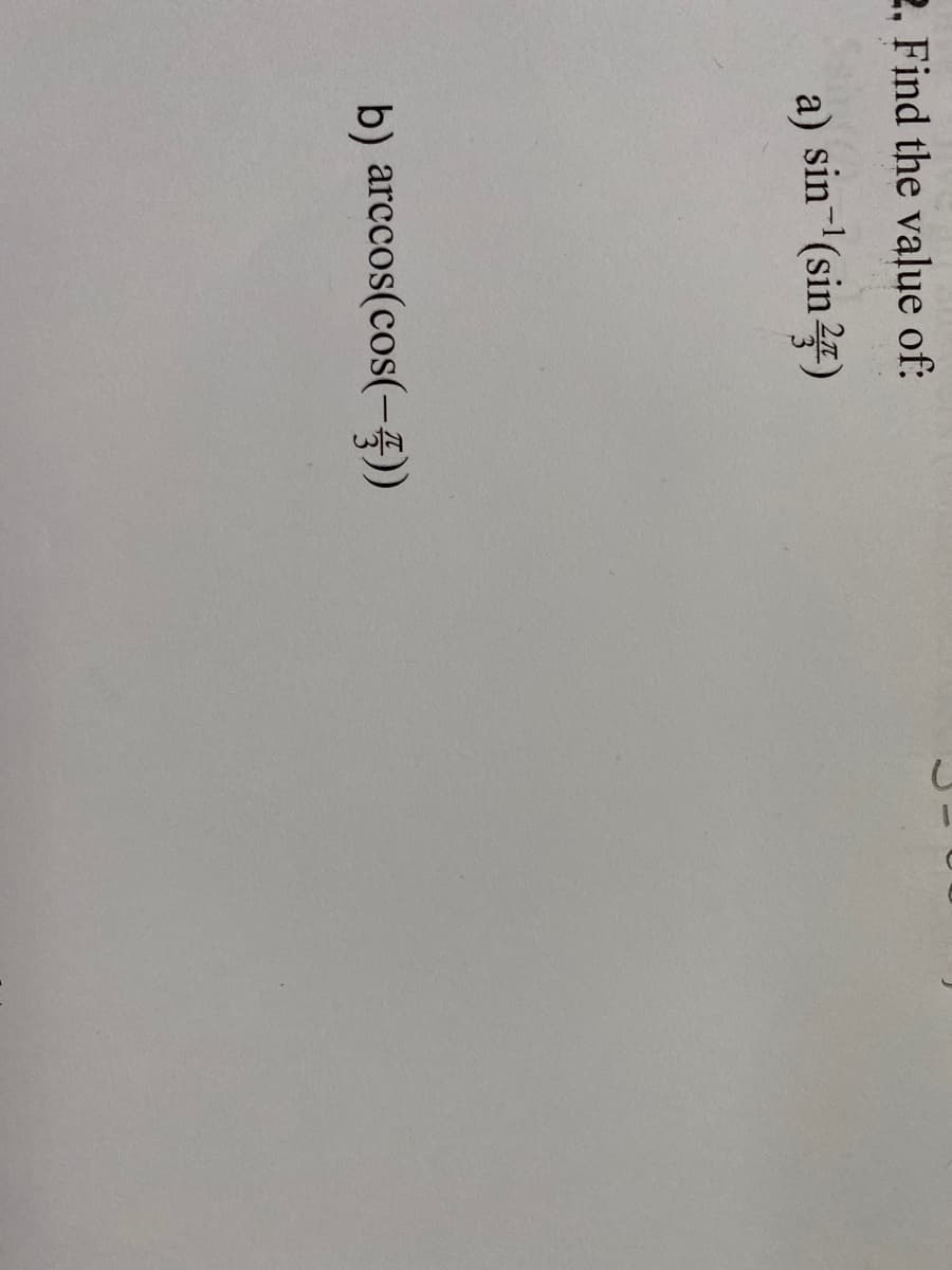 2. Find the value of:
a) sin-'(sin 24)
b) arccos(cos(-)
