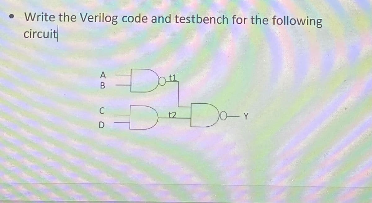 • Write the Verilog code and testbench for the following
circuit
Dou
A
t2
Y
