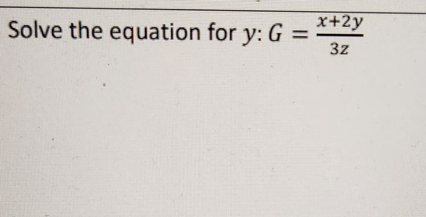 Solve the equation for y: G
x+2y
3z