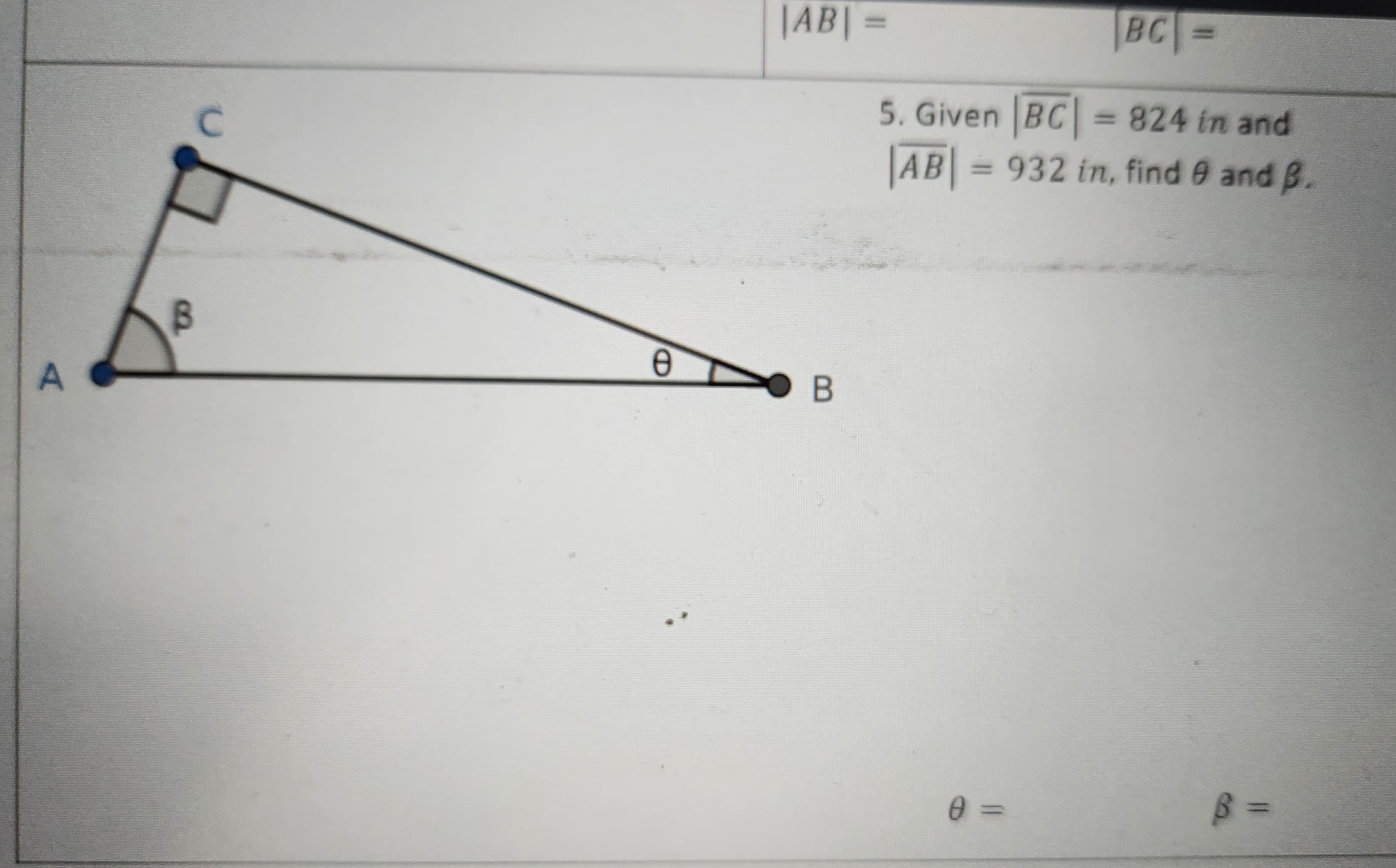 A
0.
C
8
|AB| =
B
BC =
5. Given |BC| = 824 in and
AB=932 in, find 9 and B.
0 =
B =