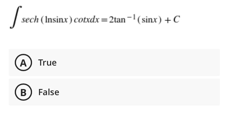 sech (Insinx) cotxdx =2tan-(sinx) +C
A) True
B) False
