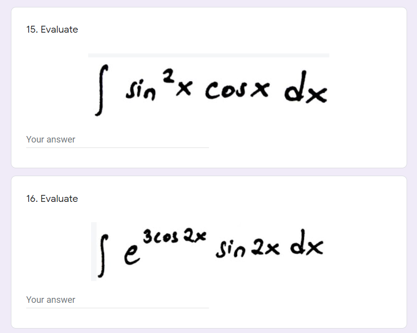 15. Evaluate
S sin*x cosx dx
Your answer
16. Evaluate
se
3cos 2x
Sin 2x dx
Your answer
