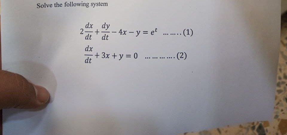 Solve the following system
dx dy
2 +
dt
dx
-
dt
17
- 4x - y = et....... (1)
dt
+3x+y = 0 ............ (2)