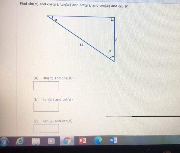 Find sin(a) and cos(B), tan(a) and cot(B), and sec(a) and csc(B).
8
14
(a) sin(a) and cos(B)
(b) tan(a) and cot(8)
(c) sec(a) and csc(B)
P.
