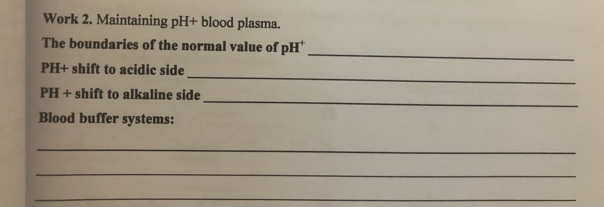 Work 2. Maintaining pH+ blood plasma.
The boundaries of the normal value of pH
PH+ shift to acidic side
PH + shift to alkaline side
Blood buffer systems:
