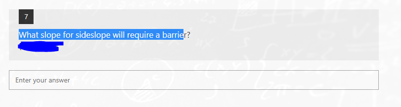 7
What slope for sideslope will require a barrier?
Enter your answer