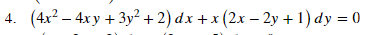 4. (4х? — 4ху + 3у? + 2) dx +x(2х- 2у+ 1) dy %3D0
