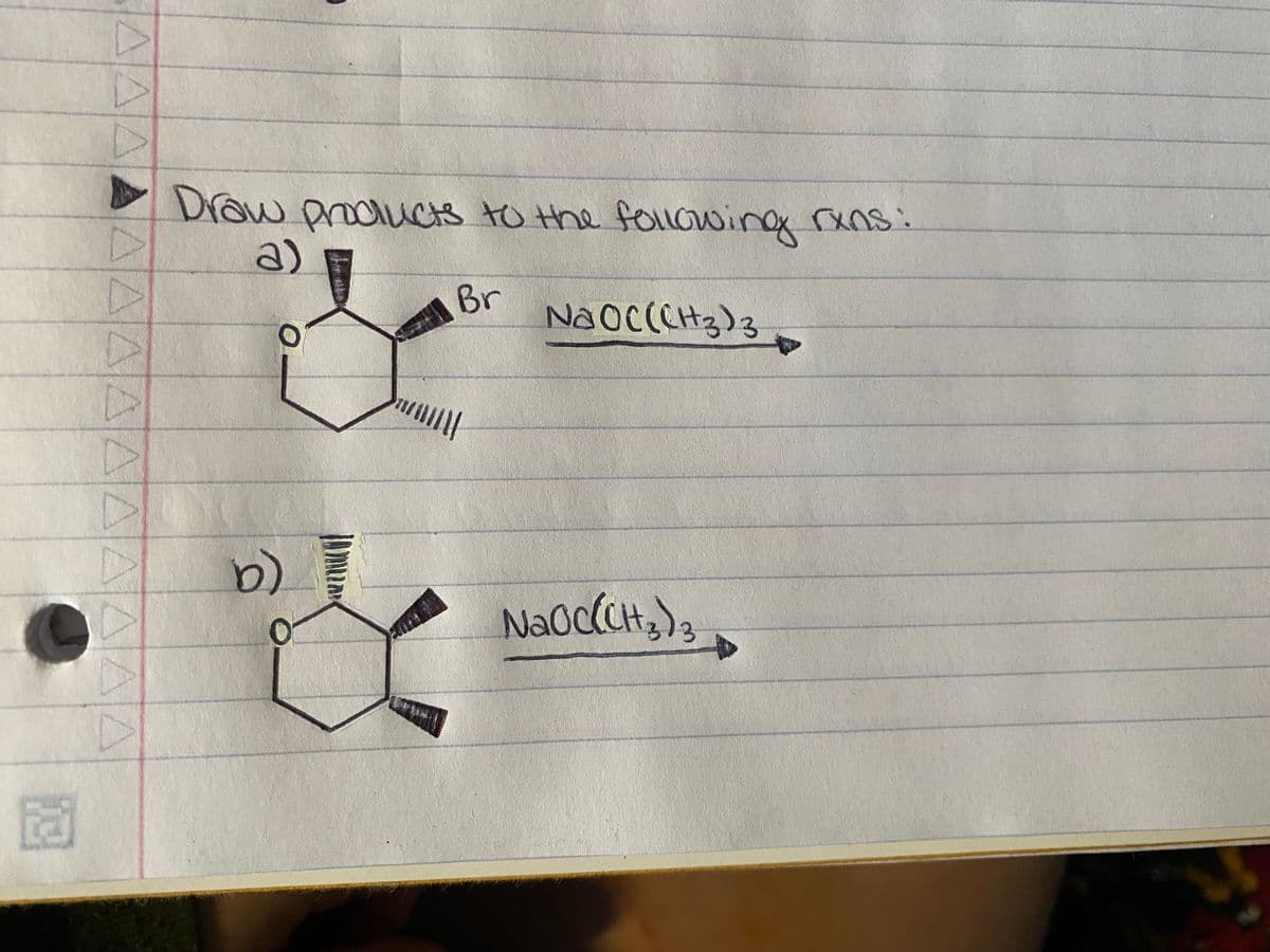 Δ Δ
Draw products to the following rens:
a)
O
Br
NaOC(CH3)3
b)
0
NaOC(CH3)3
AAAAAAAAAA