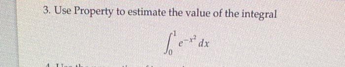 3. Use Property to estimate the value of the integral
Sex dx